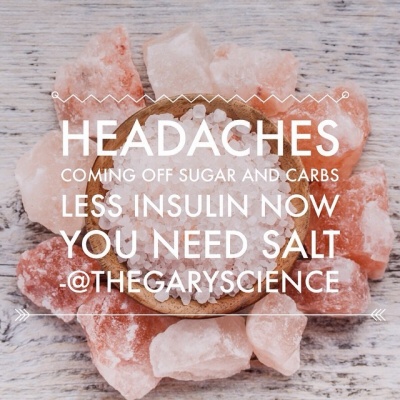 Headaches Coming Off Sugar And Carbs Means Less Insulin  You Need More Salt